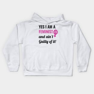 Yes I am A Feminist And Ain't Guilty of It Kids Hoodie